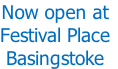 Now open at Festival Place Basingstoke