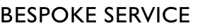 BESPOKE SERVICE