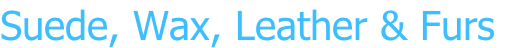Suede, Wax, Leather & Furs